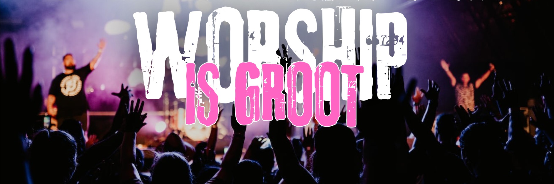 Worship is Groot 2026